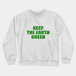 Keep the Earth green! Nurture the nature Crewneck Sweatshirt